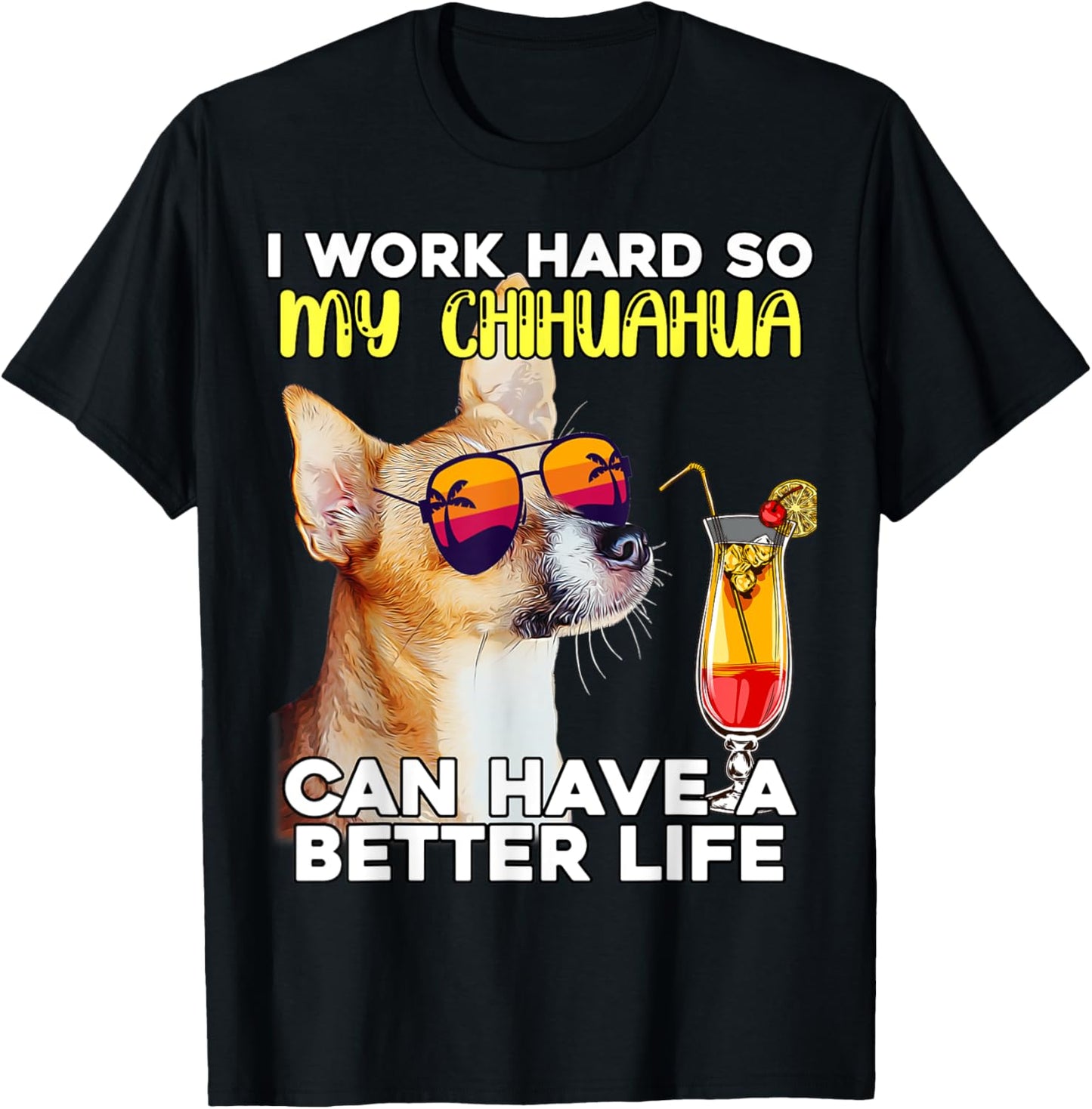 Chihuahua I Work Hard So My Chihuahua Can Have A Better Life T-Shirt - T-Shirt | Black