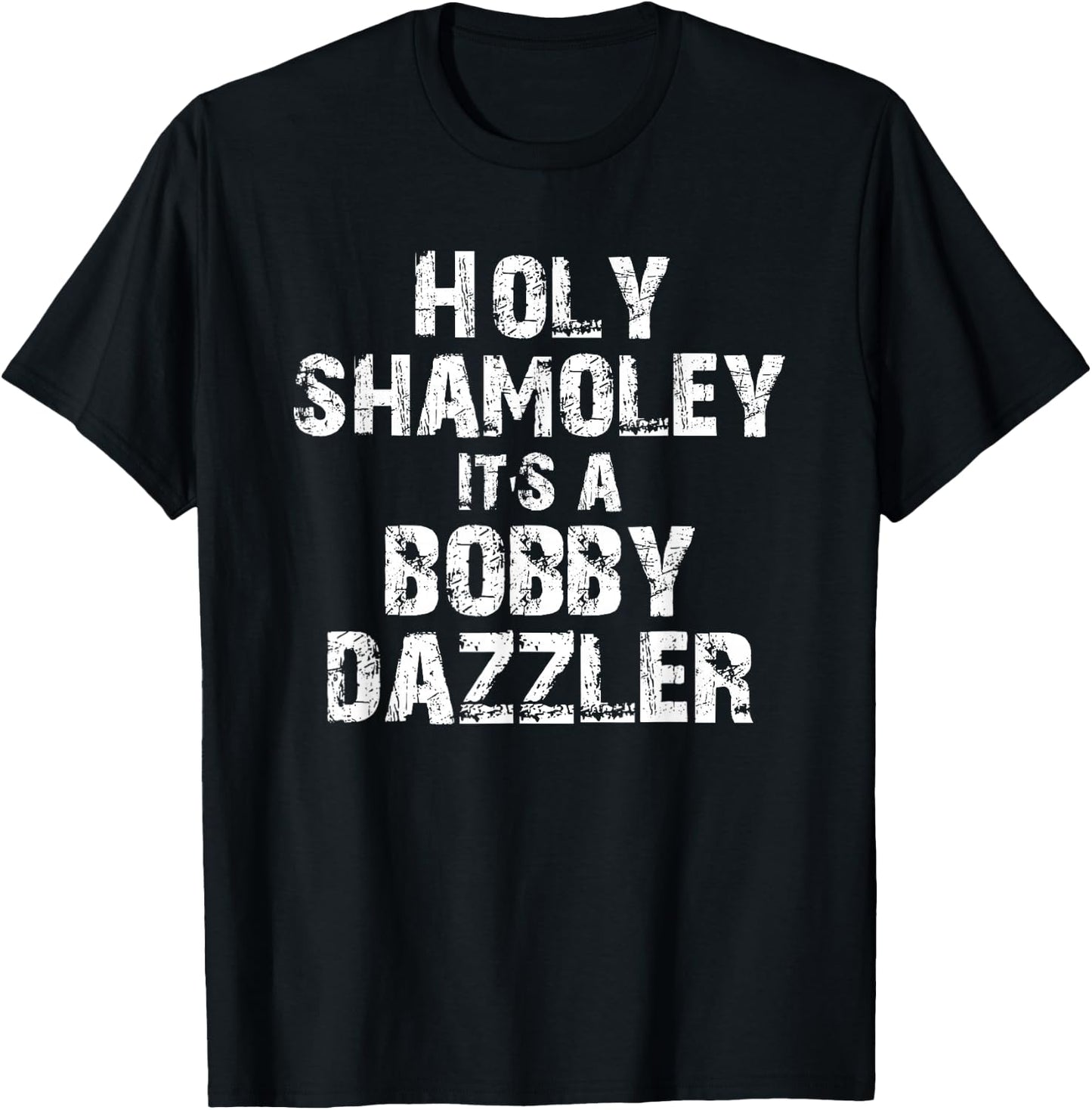 Holy Shamoley It's A Bobby Dazzler T-Shirt - T-Shirt | Black