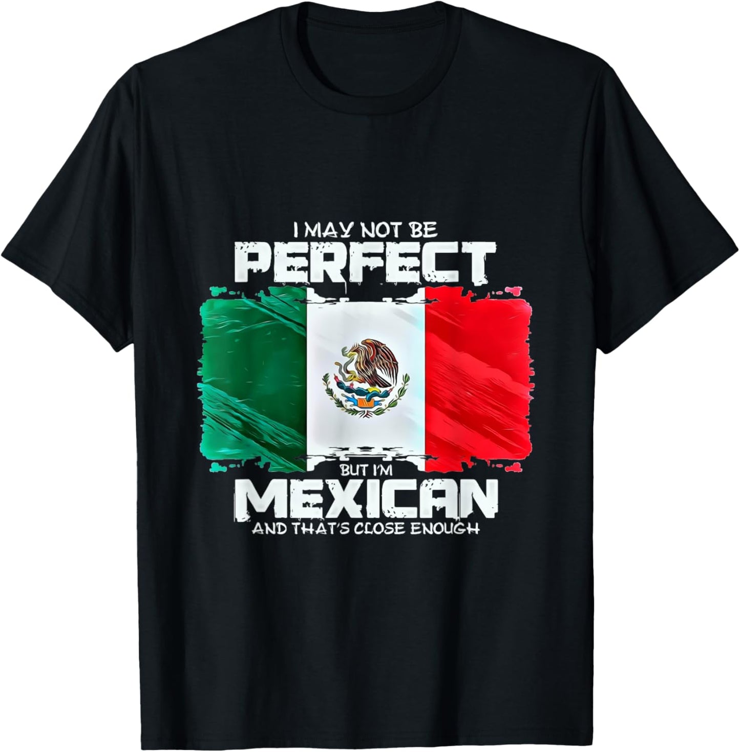 I May Not Be Perfect But Im Mexican T-Shirt - T-Shirt | Black