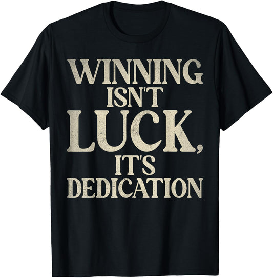 Winning isnt luck its Dedication Sport Team T-Shirt - T-Shirt | Black