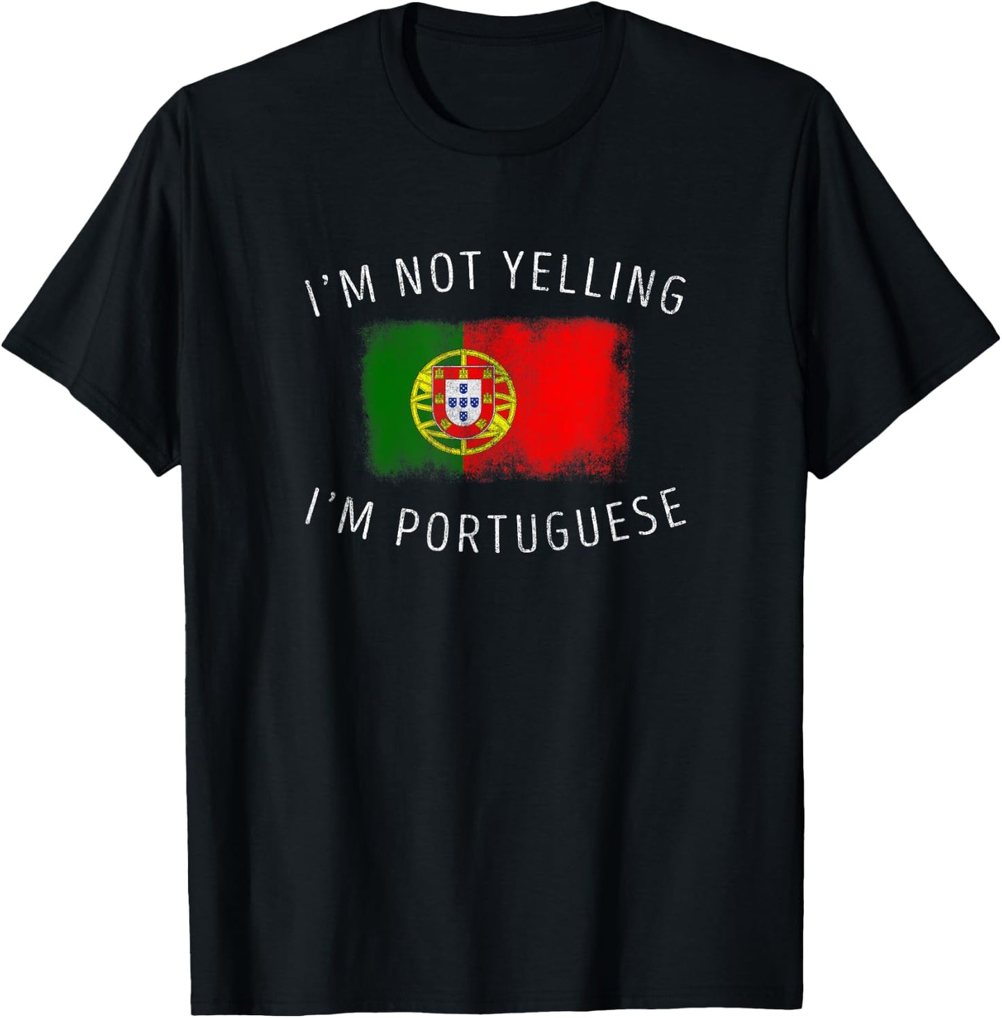 I'm Not Yelling, I'm Portuguese - Funny Portugal Pride T-Shirt - T-Shirt | Black