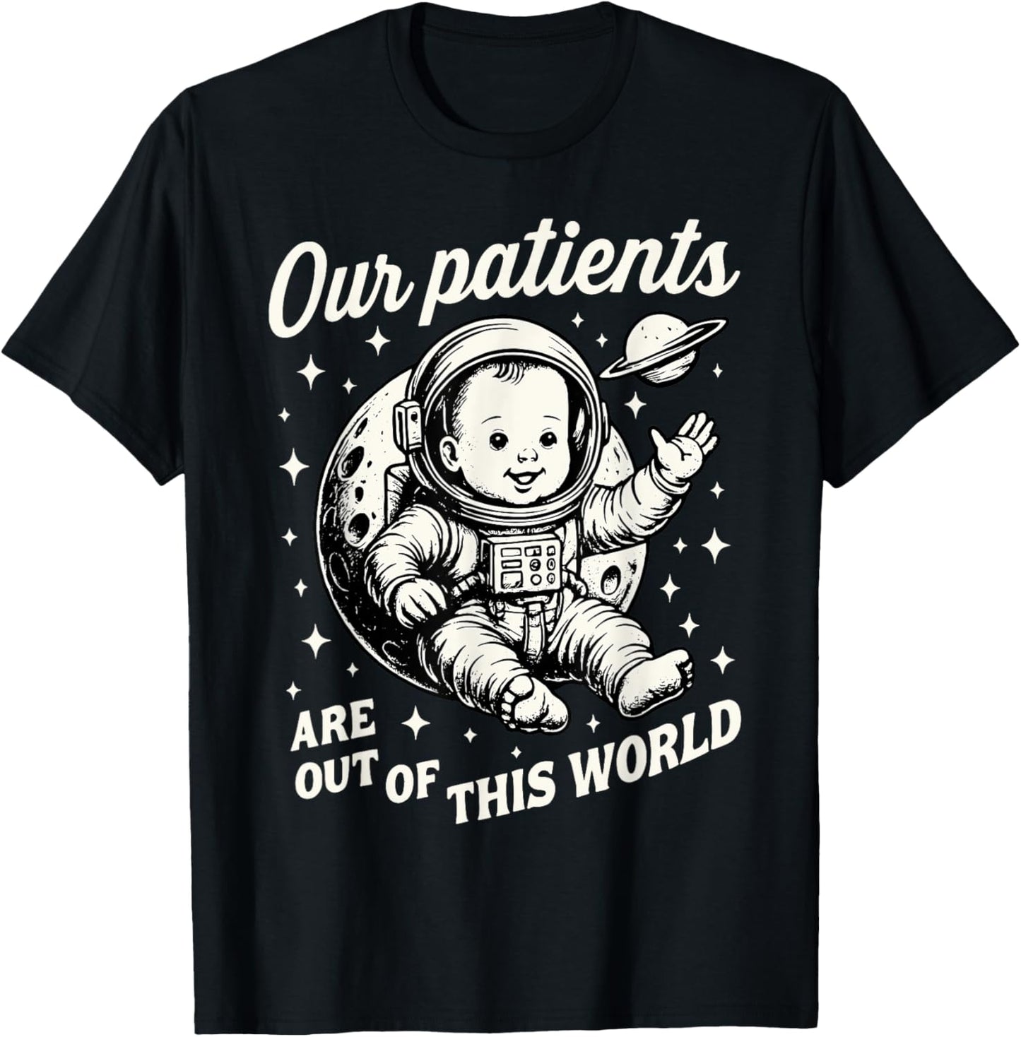 NICU Nurse Our Patients Are Out Of This World Neonatal ICU T-Shirt - T-Shirt | Black