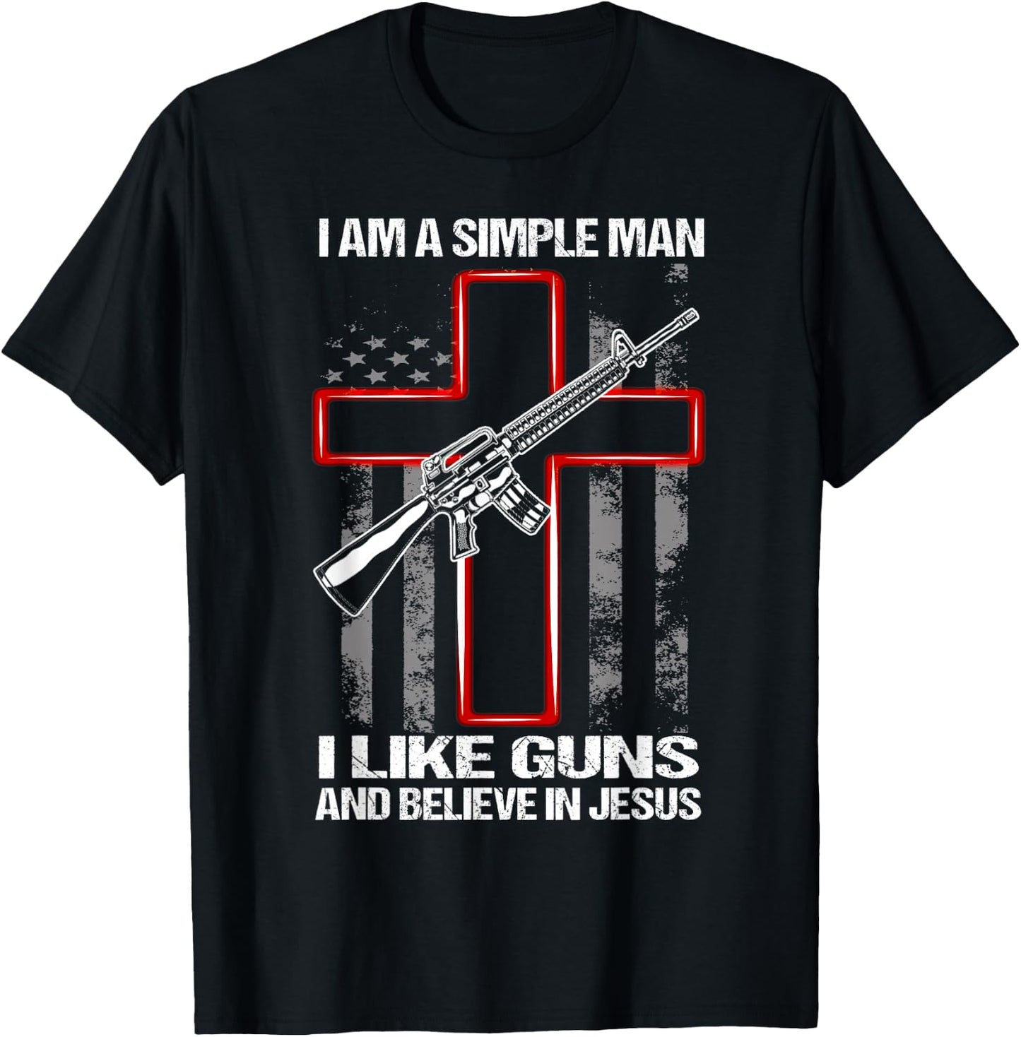 I Am A Simple Man I Like Guns And Believe In Jesus T-Shirt - T-Shirt | Black