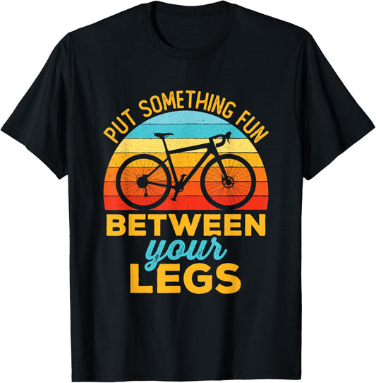 Put Something Fun Between Your Legs Funny Bicycle Cycling T-Shirt - T-Shirt | Black