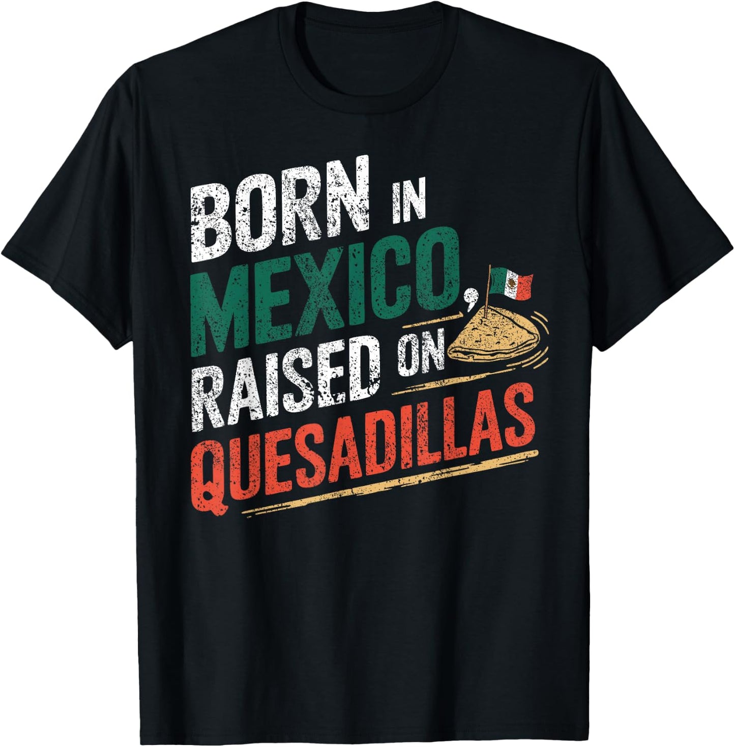 Born In Mexica Raised On Quesadillas T-Shirt - T-Shirt | Black