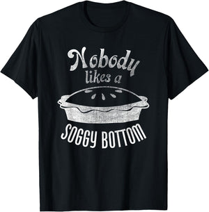 Nobody Likes a Soggy Bottom Pie for Bakers and Cooks T-Shirt - T-Shirt | Black