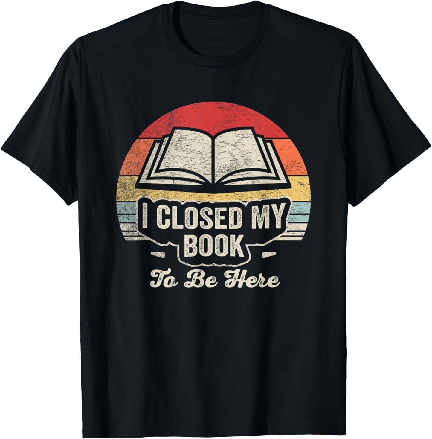 Retro Vintage I Closed My Book to Be Here Book Lover Reading T-Shirt - T-Shirt | Black