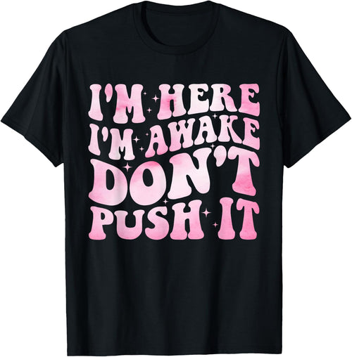 Groovy I’m Here I’m Awake Don’t Push It Funny Quote
