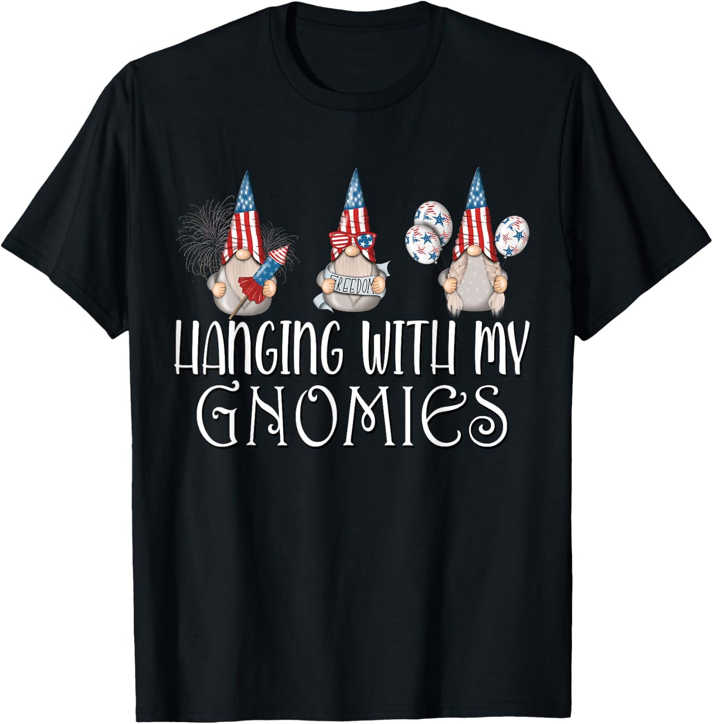 Hanging with my Gnomies 4th of July Patriotic Garden Gnomes T-Shirt - T-Shirt | Black