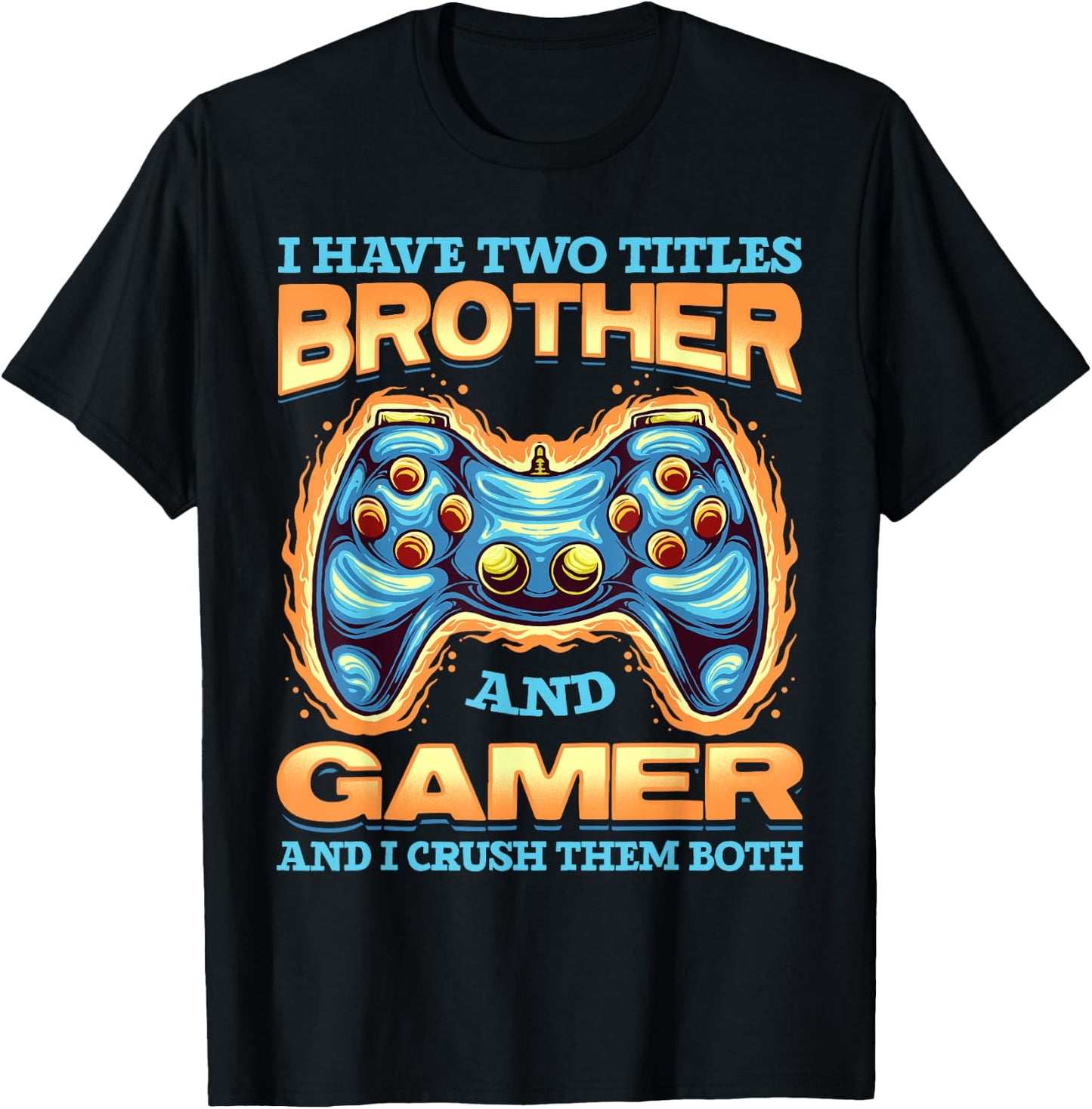 Gamer Gift I Have Two Titles Brother And Gamer Gaming T-Shirt - T-Shirt | Black