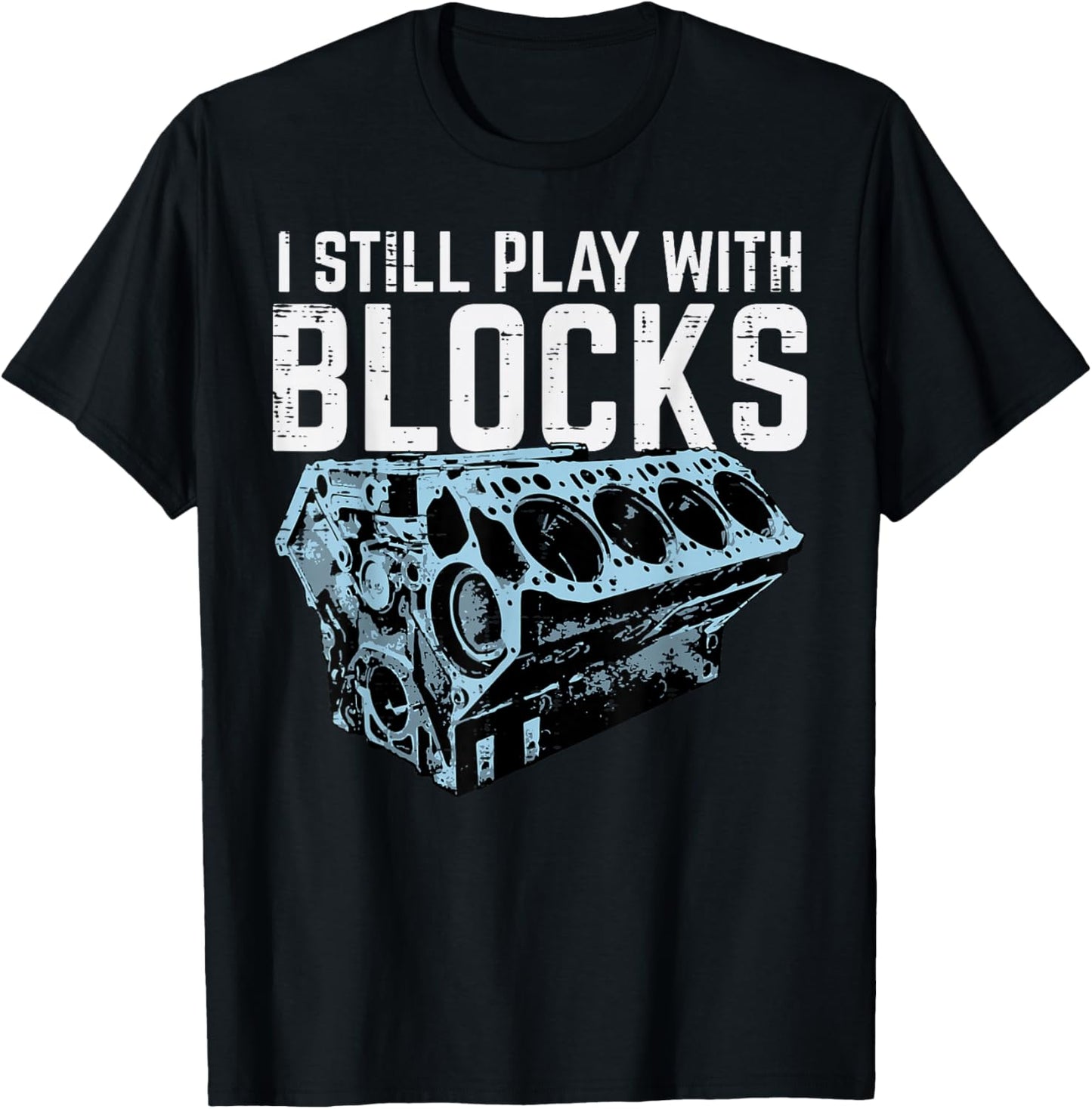 Mechanic I Still Play With Blocks Funny Car Engine Men Women T-Shirt - T-Shirt | Black