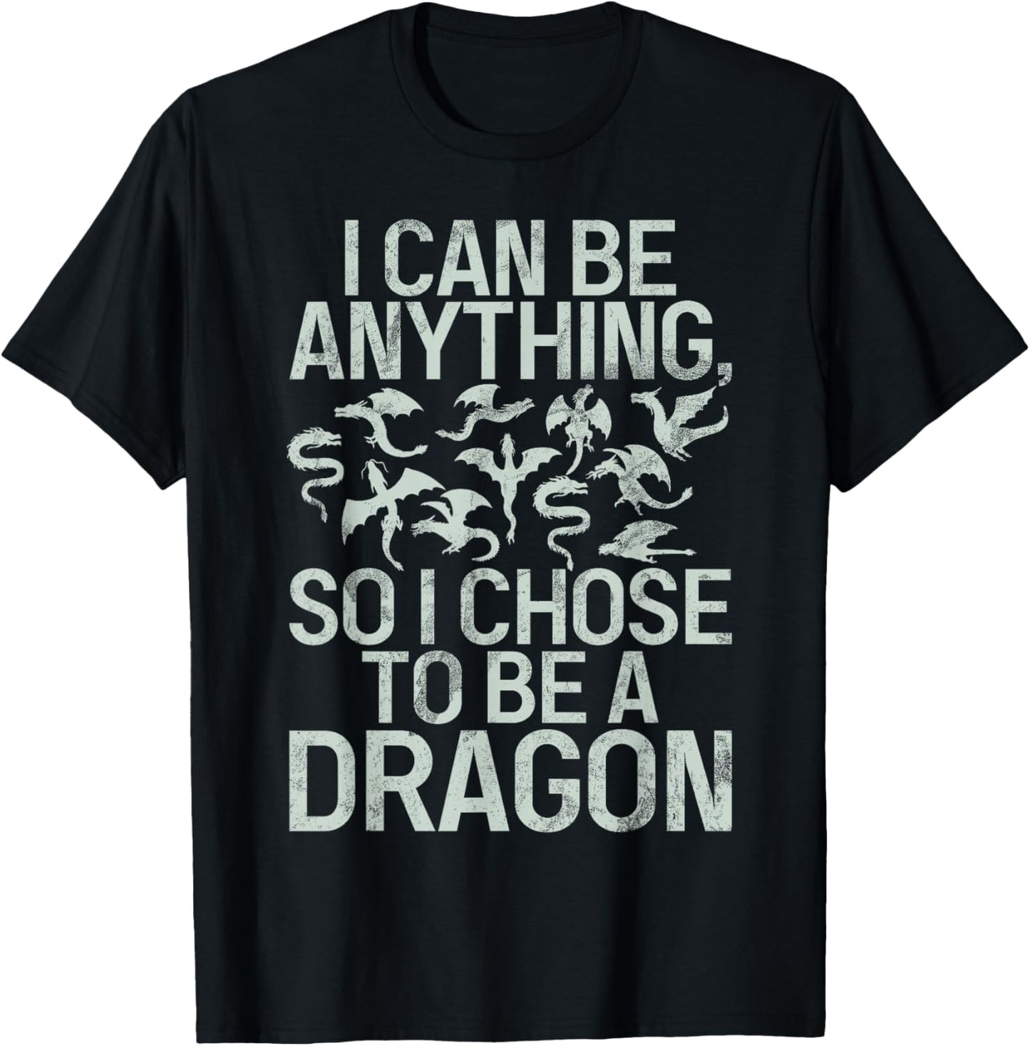 I can be anything so i chose to be a Dragon T-Shirt - T-Shirt | Black