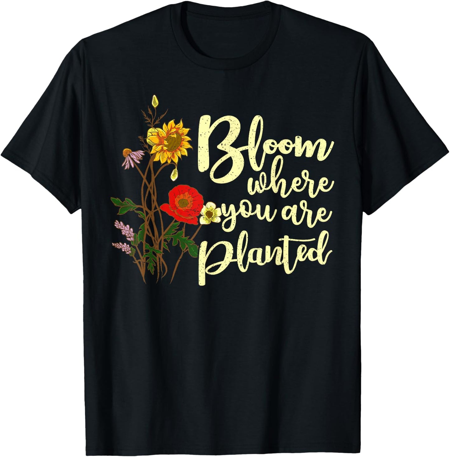 Bloom Where You Are Planted T-Shirt - T-Shirt | Black