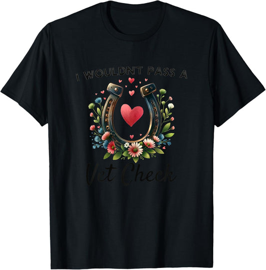I wouldn't pass a Vet Check funny Equestrian horse T-Shirt - T-Shirt | Black