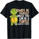 Always Be Yourself Unless You Can Be A Turtle T-Shirt - T-Shirt | Black
