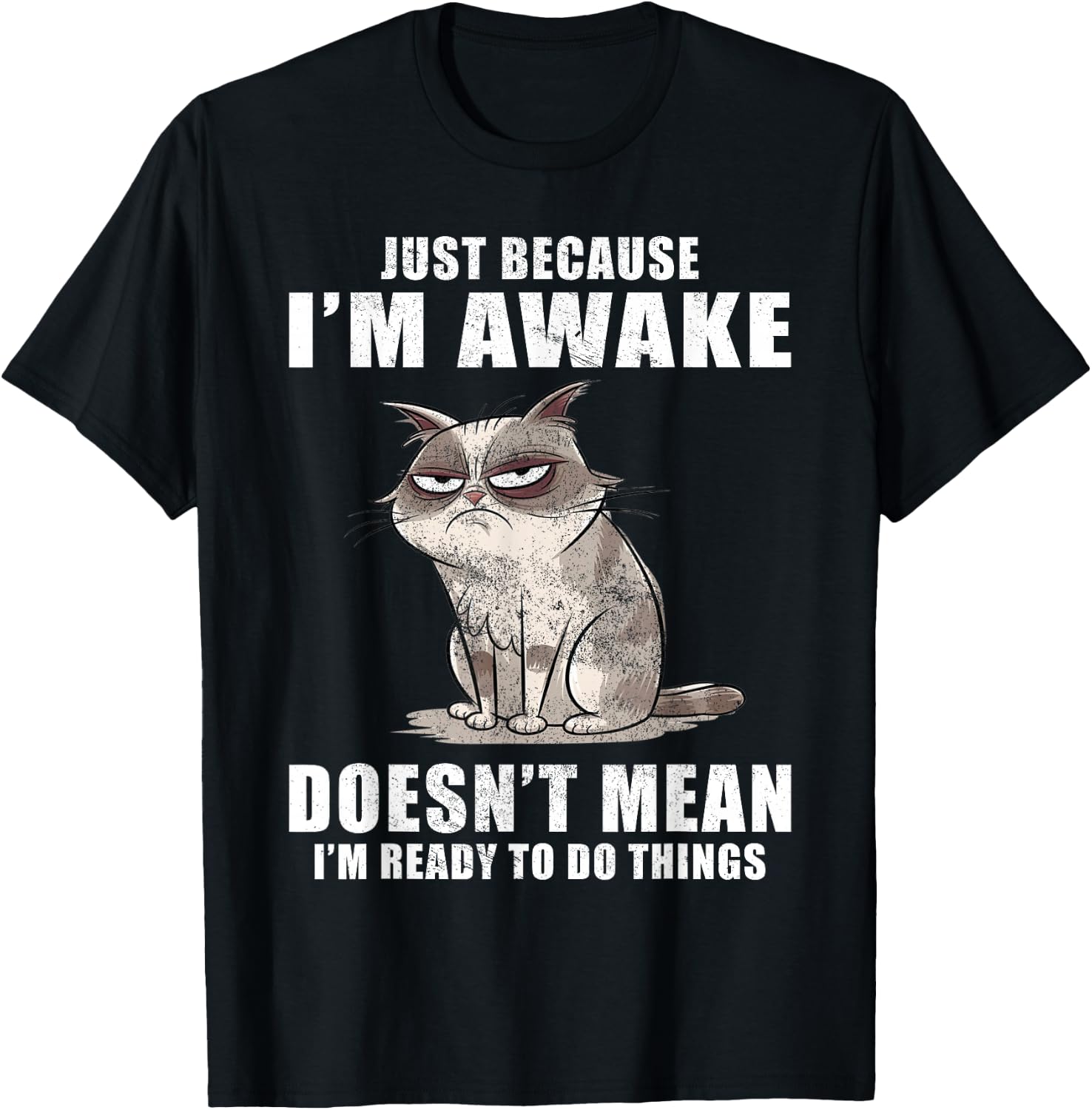 Just Because I'm Awake Doesn't Mean I'm Ready To Do Things T-Shirt - T-Shirt | Black