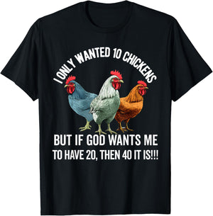 I Only Wanted 10 Chickens But if God Wants Me to Have 20 T-Shirt - T-Shirt | Black