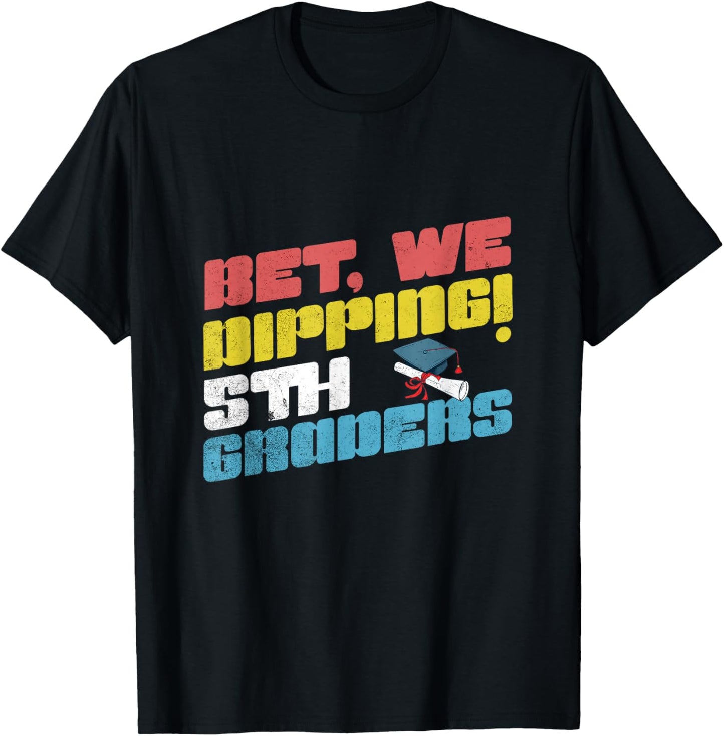 Bet We Dipping 5th Grade Funny Graduation Fifth Graders Kids T-Shirt - T-Shirt | Black