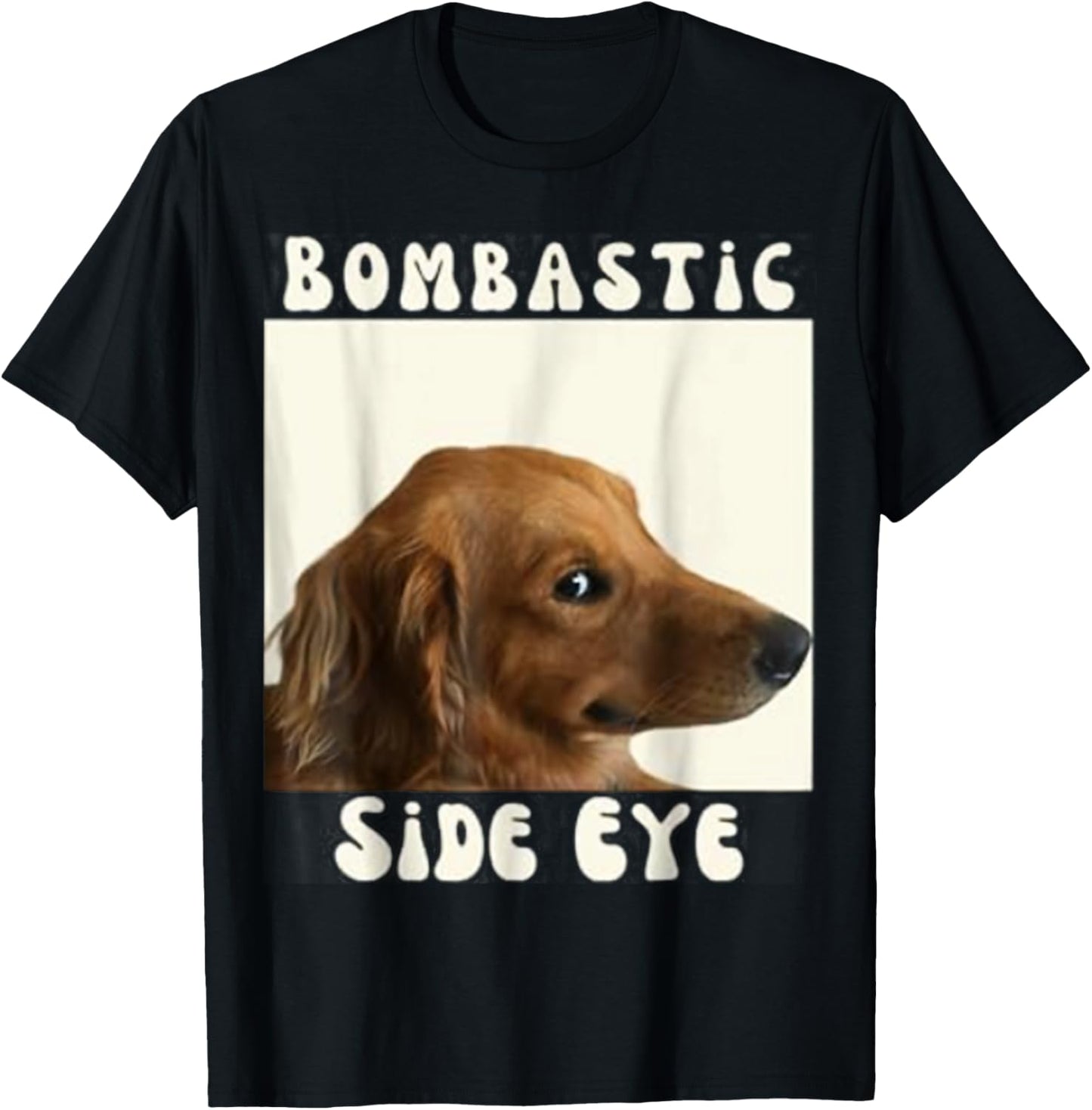 Bombastic Side Eye Funny Dog Meme Sarcastic Saying Men Women Kids T-Shirt - T-Shirt | Black