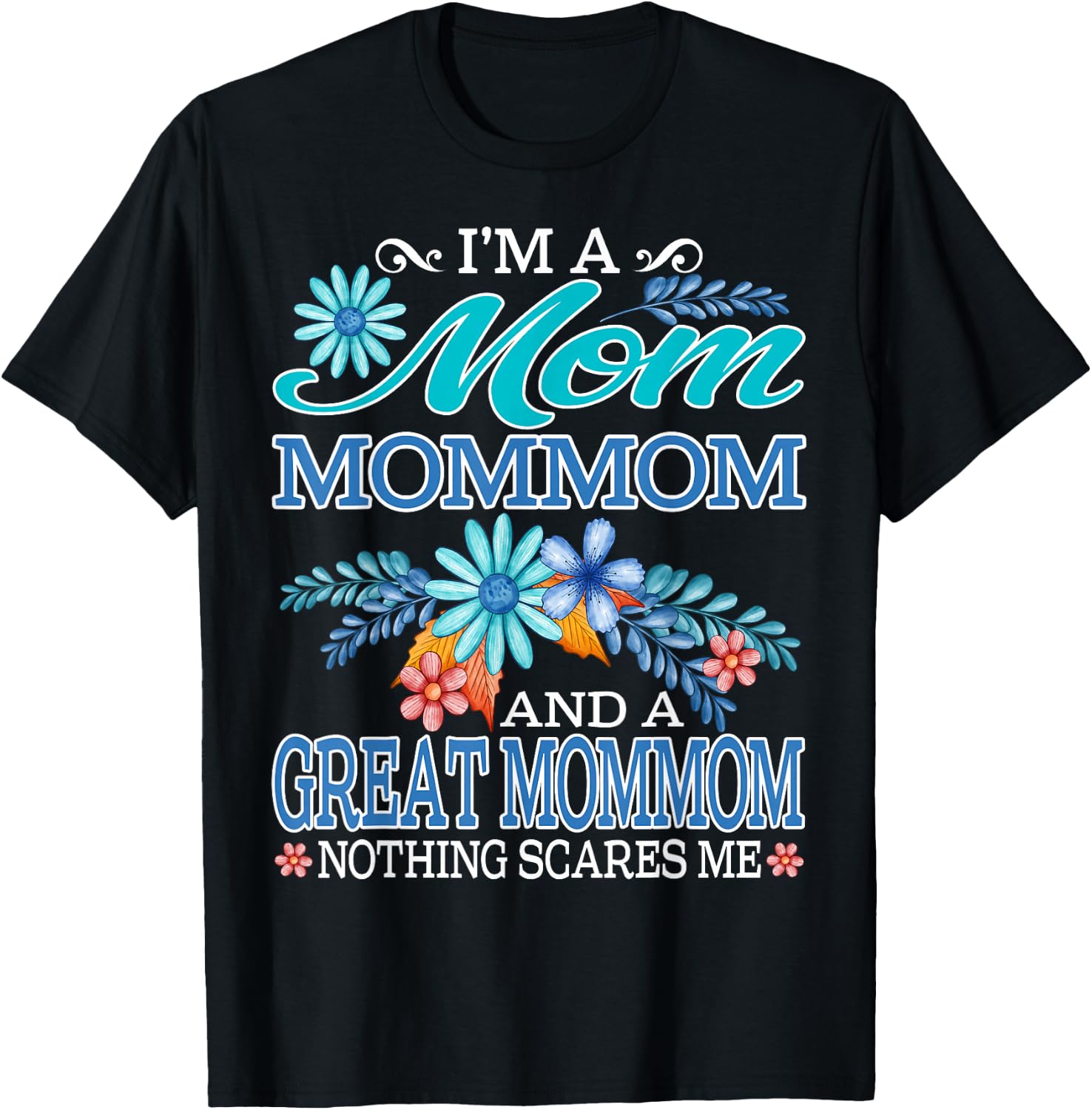I'm A Mom Mommom And A Great Mommom Nothing Scares Me T-Shirt - T-Shirt | Black