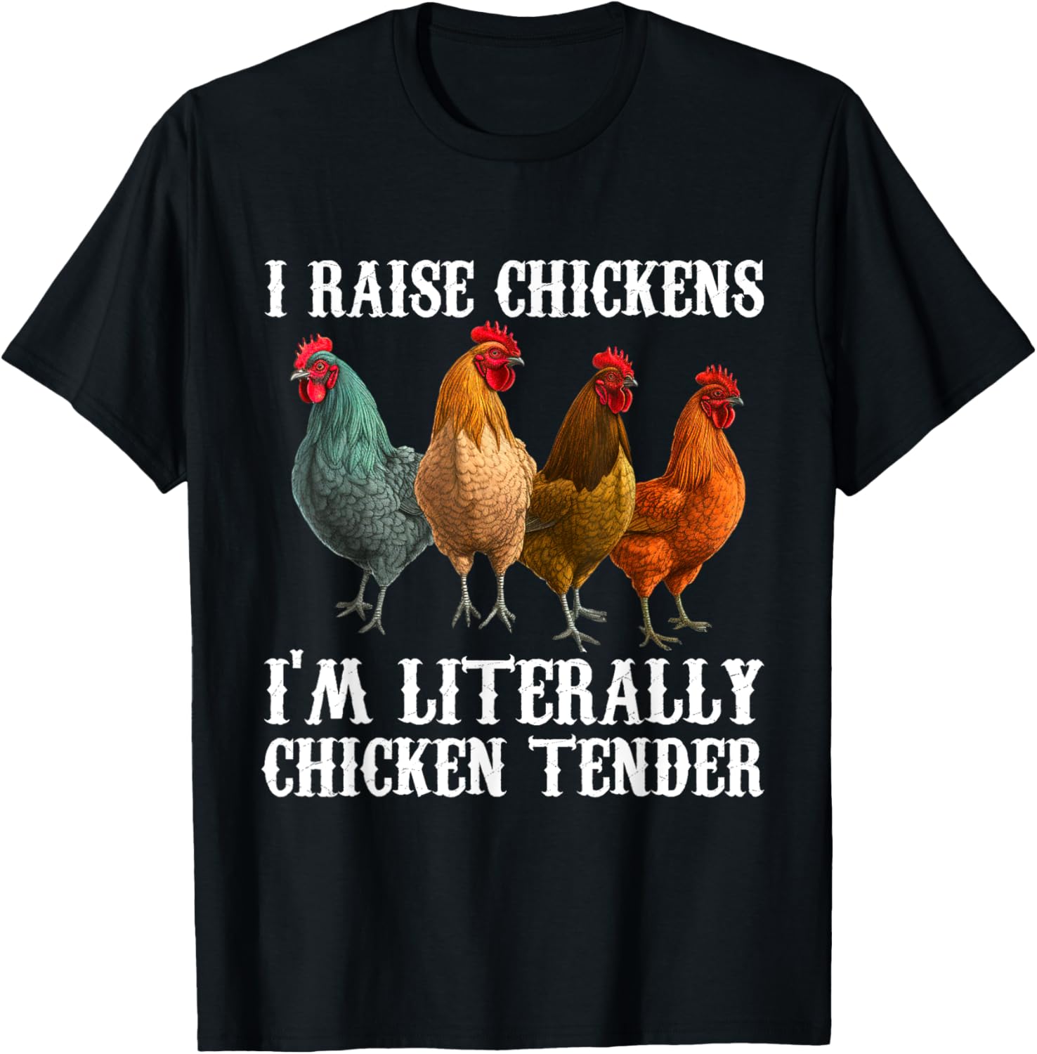 I Raise Chickens I'm Literally a Chicken Tender Funny T-Shirt - T-Shirt | Black