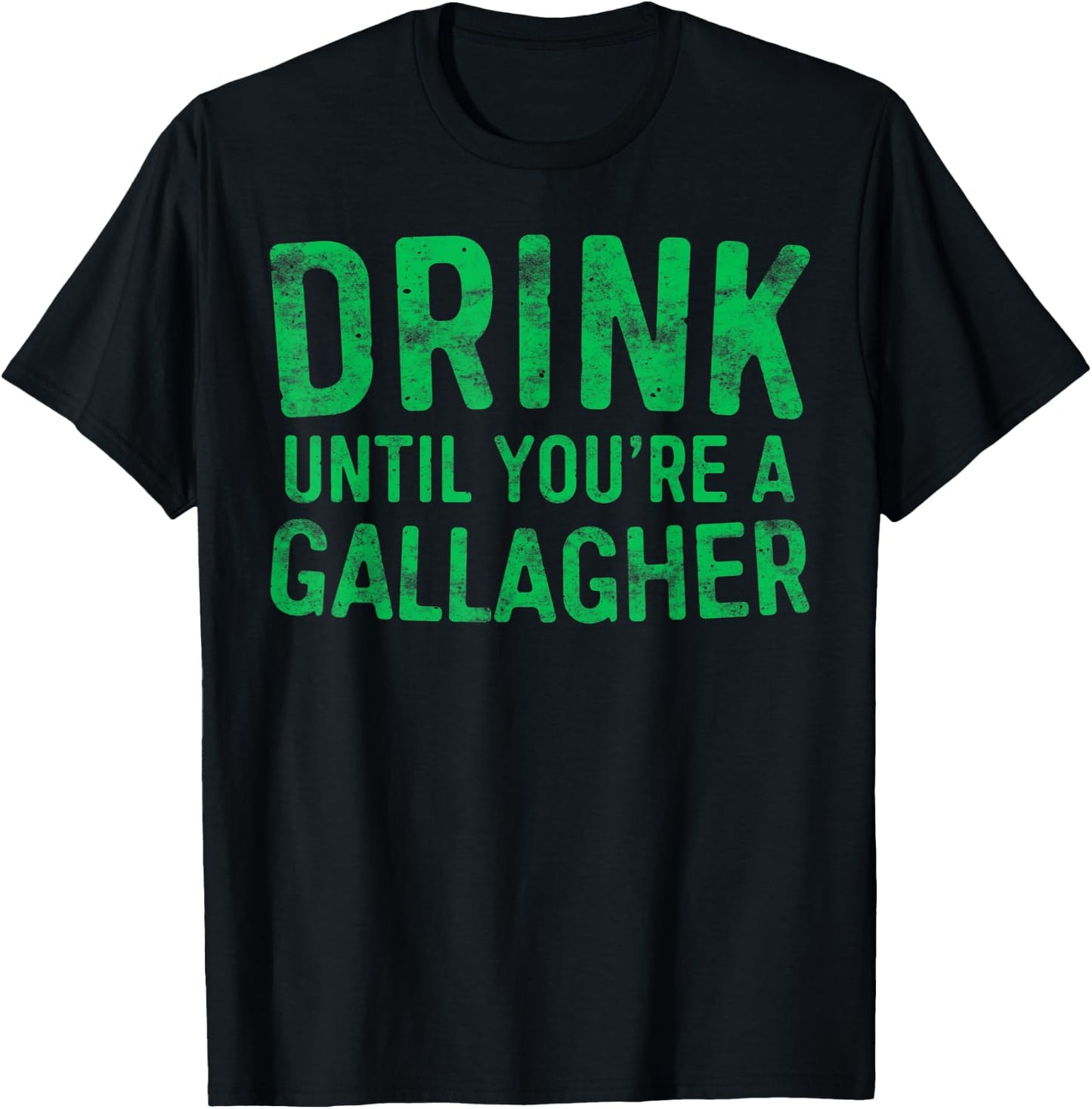 Drink Until You're A Gallagher St Patrick Day Shirt T-Shirt - T-Shirt | Black