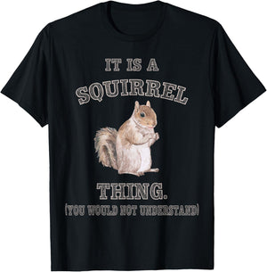 Funny Squirrel Gifts for Rodent Lover It's Squirrel Thing You Wouldn't Understand -Adults Kids Black Small Modern Short Sleeve Cotton Polyester T-Shirt - T-Shirt | Black