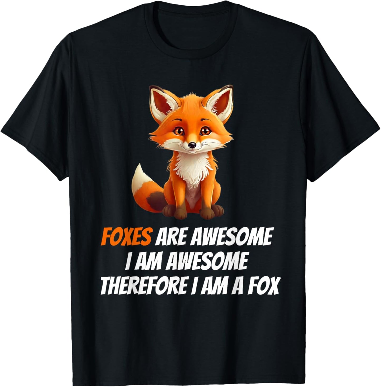Foxes Are Awesome I am Awesome Therefore I am A Fox Lover T-Shirt - T-Shirt | Black