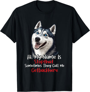 My Name Is Stop That Sometimes Get Back Here - Husky Lover T-Shirt - T-Shirt | Black