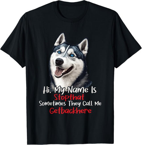 My Name Is Stop That Sometimes Get Back Here - Husky Lover
