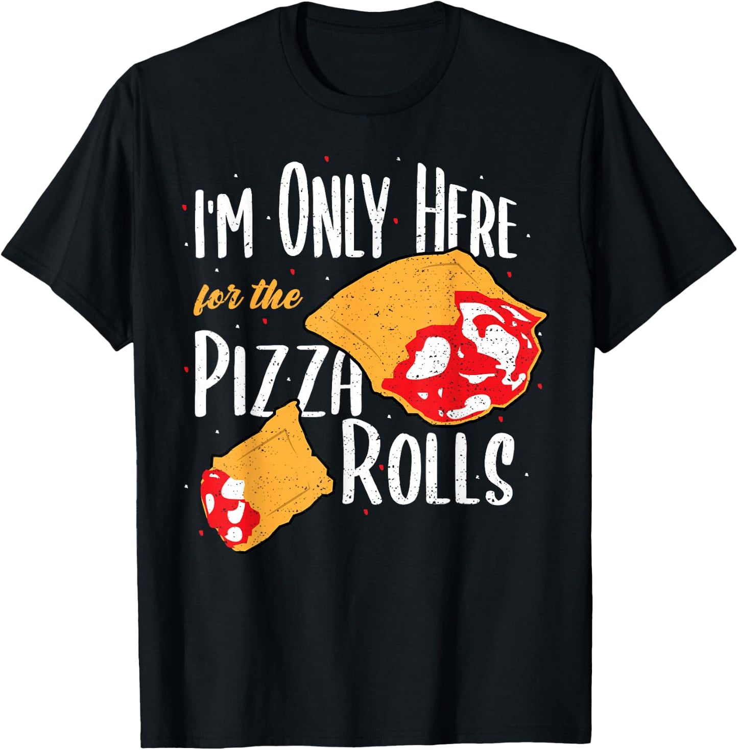 Funny Rolls: I'm Only Here For The Pizza Rolls - Pizza T-Shirt - T-Shirt | Black