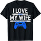 I Love It When My Wife Lets Me Play Video Games Husband Gift T-Shirt - T-Shirt | Black