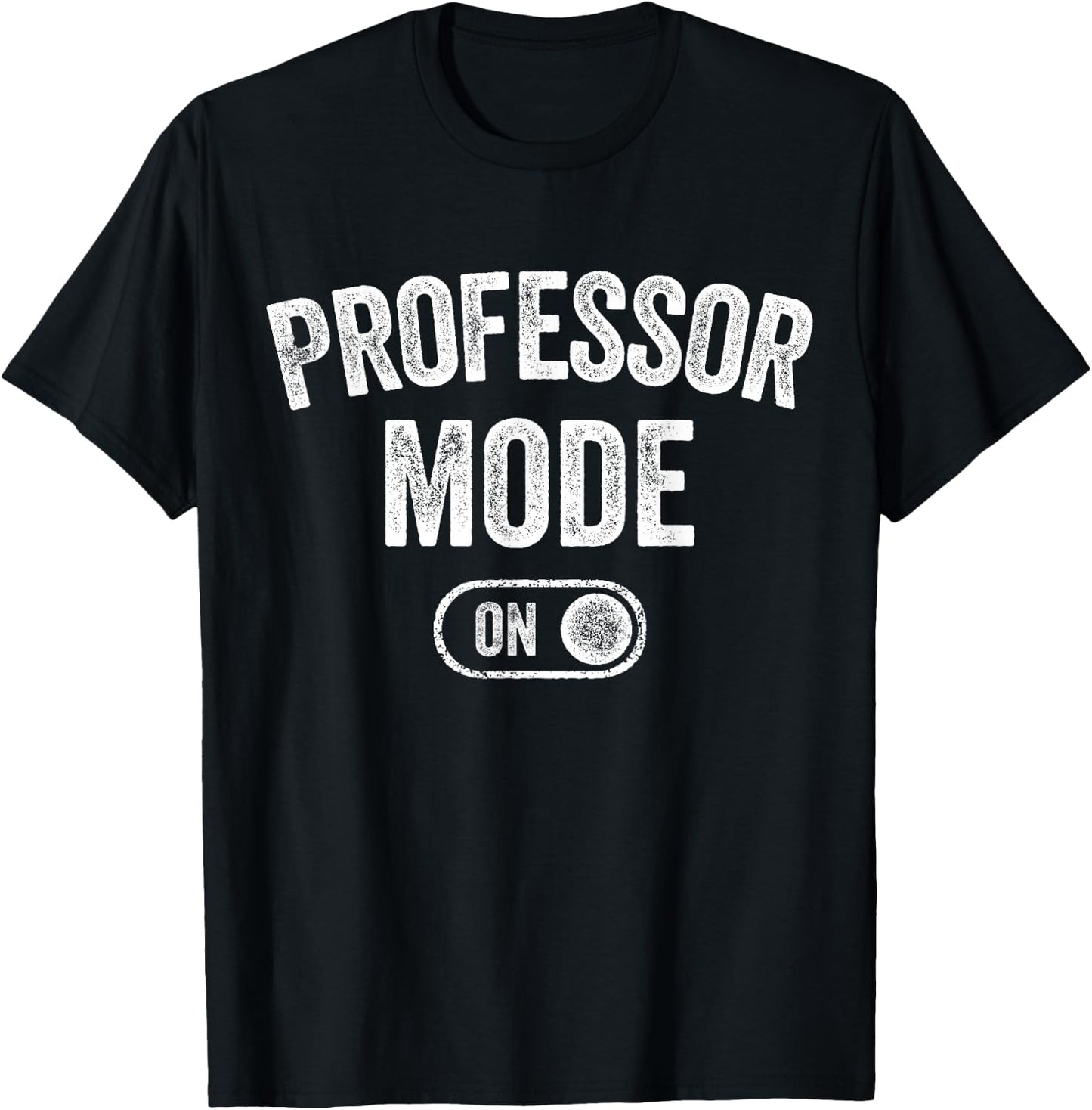 Professor Mode On Funny Academic Gift Educator Teacher T-Shirt - T-Shirt | Black