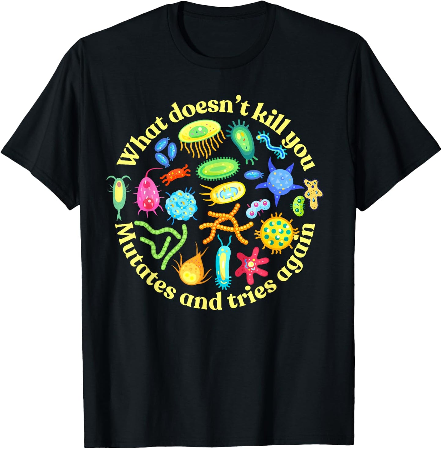 Bacteria Mutates and Tries Again, Funny Science Microbiology T-Shirt - T-Shirt | Black