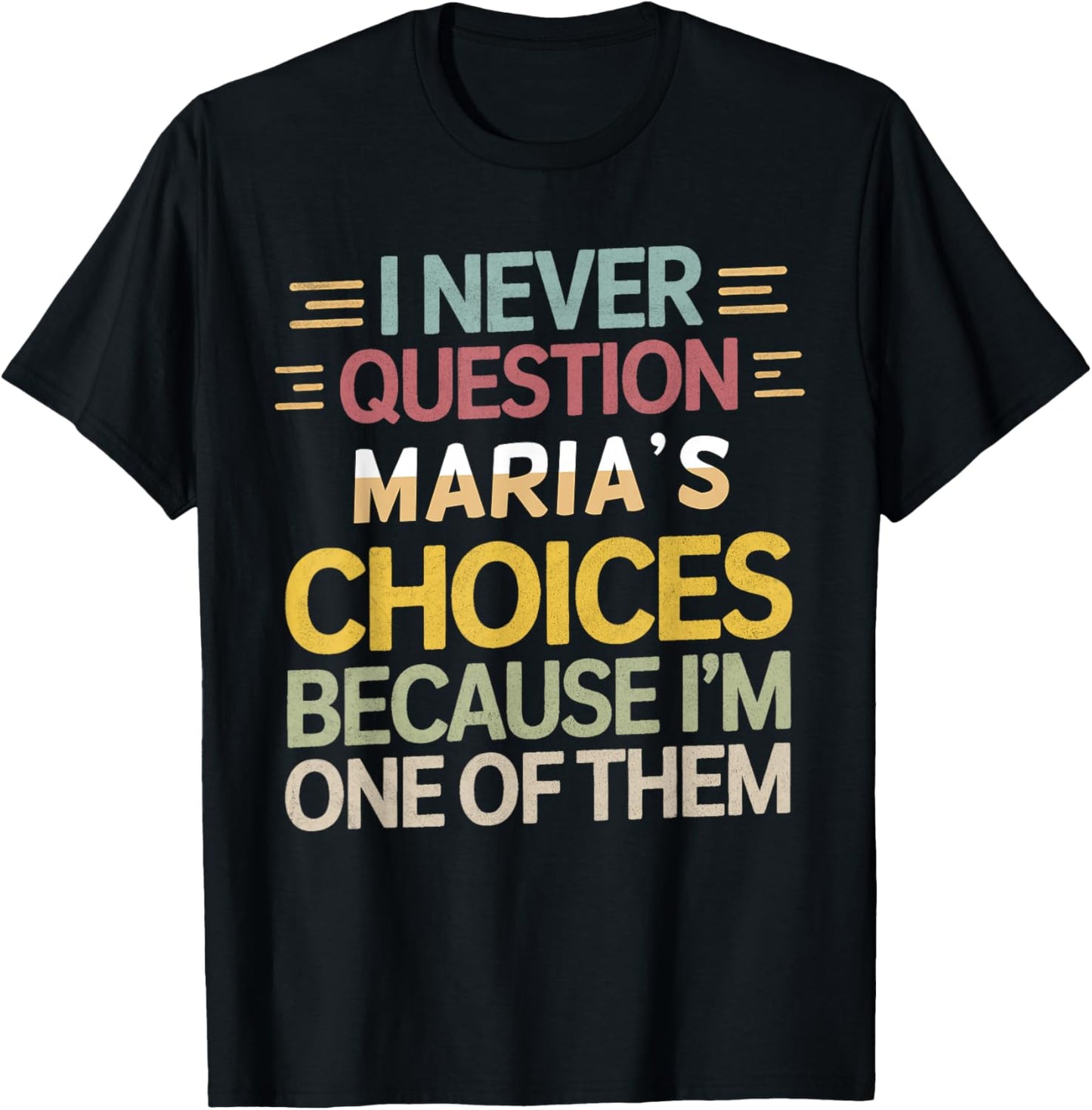 Funny Relationship Quote I Never Question Maria’s Choices T-Shirt - T-Shirt | Black