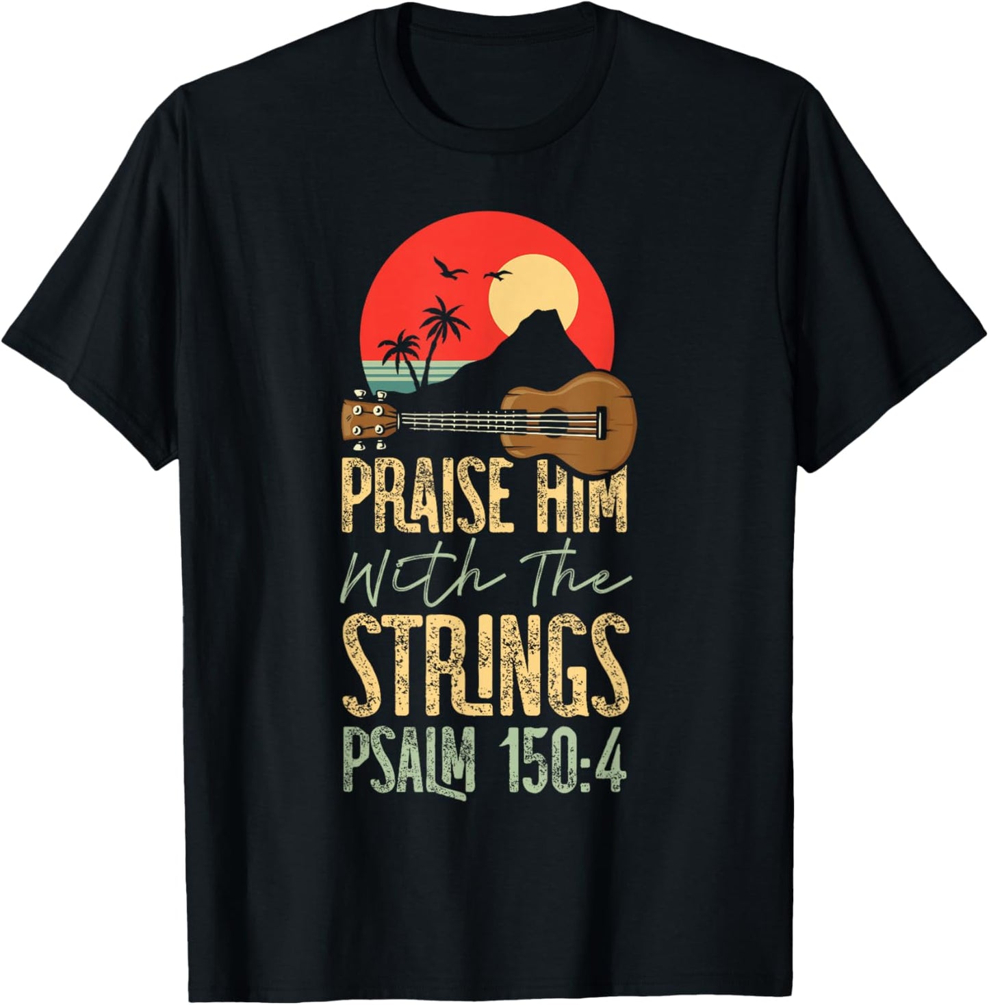 Hawaiian Ukulele Uke Praise Him With The Strings Psalm 150:4 T-Shirt - T-Shirt | Black