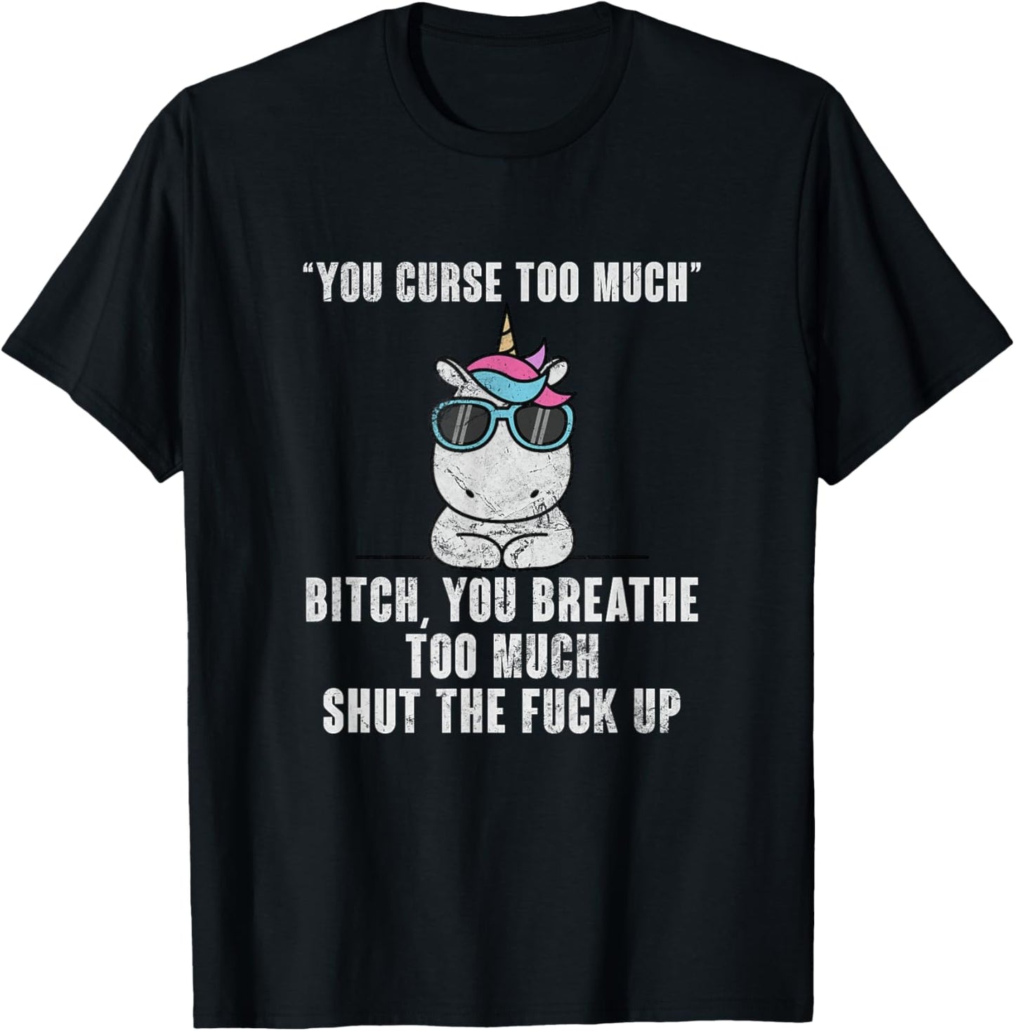 You Curse Too Much Bitch Sarcasm Unicorn Sarcastic Grunge T-Shirt - T-Shirt | Black