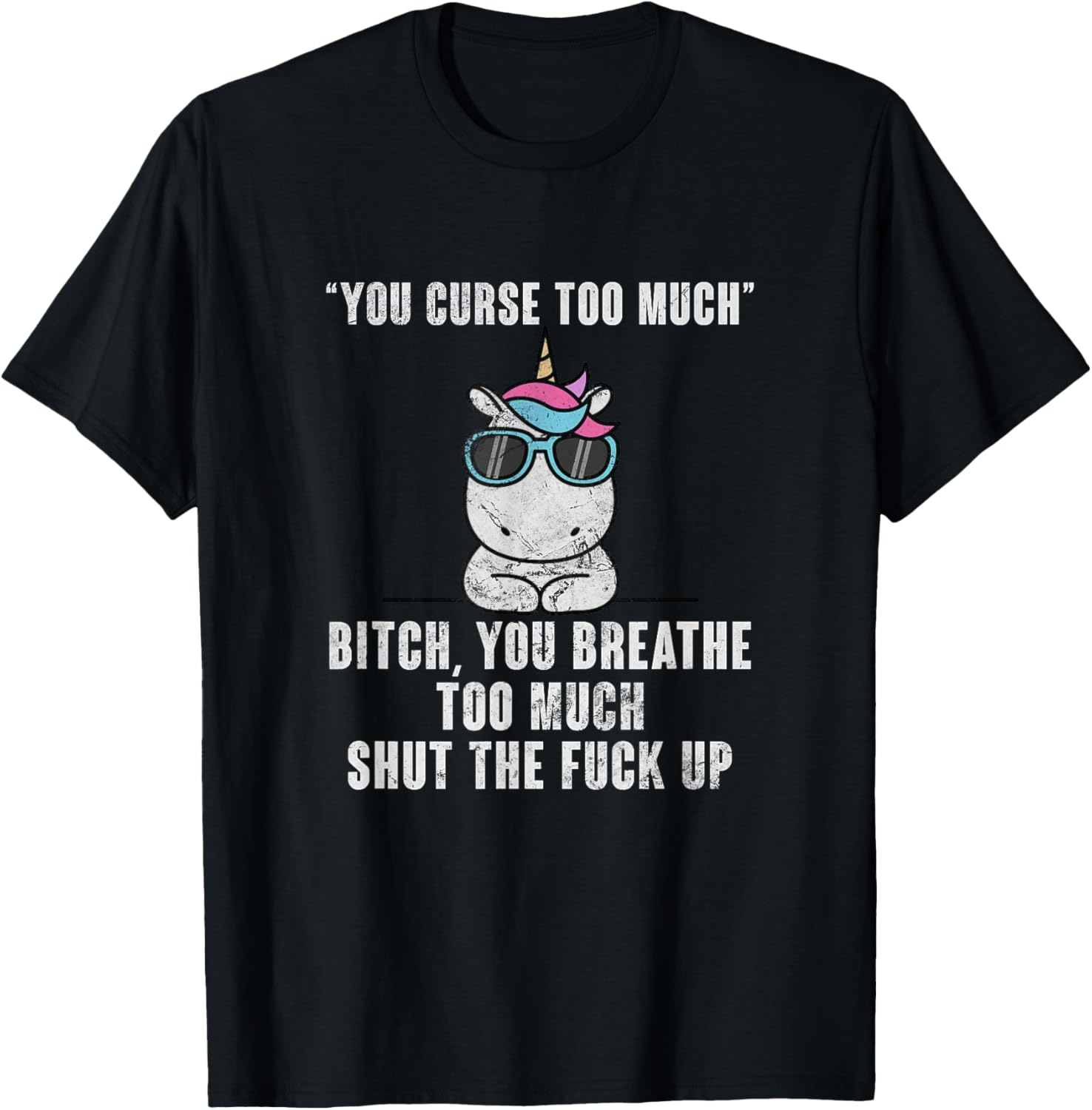 You Curse Too Much Bitch Sarcasm Unicorn Sarcastic Grunge T-Shirt - T-Shirt | Black