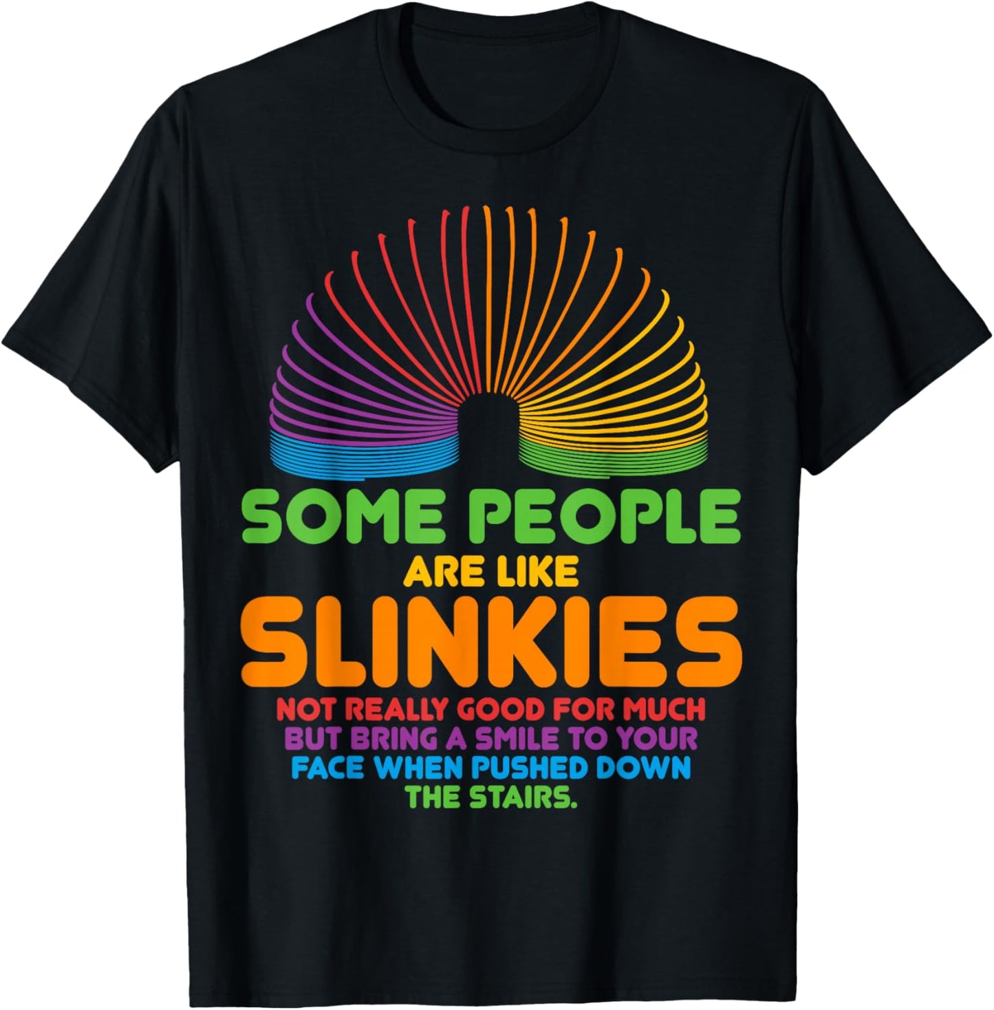 Some People Are Like Slinkies Sarcasm T-Shirt - T-Shirt | Black