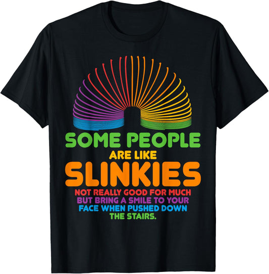 Some People Are Like Slinkies Sarcasm T-Shirt - T-Shirt | Black