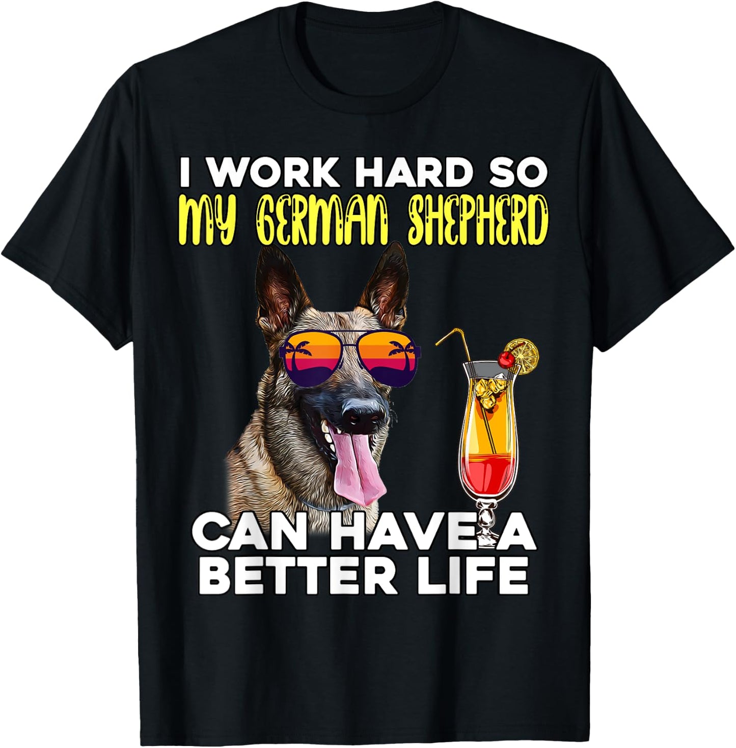 I Work Hard So My German Shepherd Can Have A Better Life T-Shirt - T-Shirt | Black