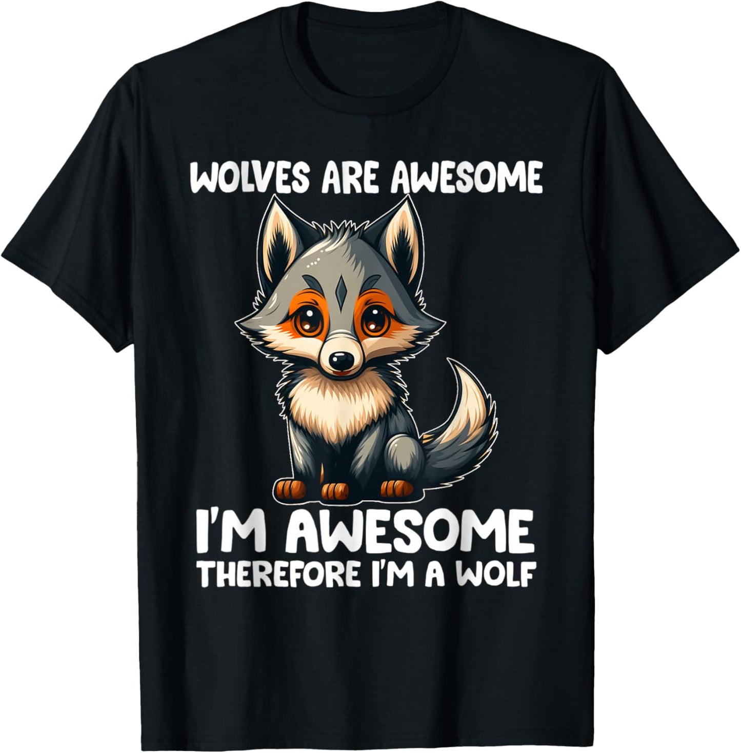 Cute Wolves Are Awesome I'm Awesome Therefore I'm a Wolf T-Shirt - T-Shirt | Black