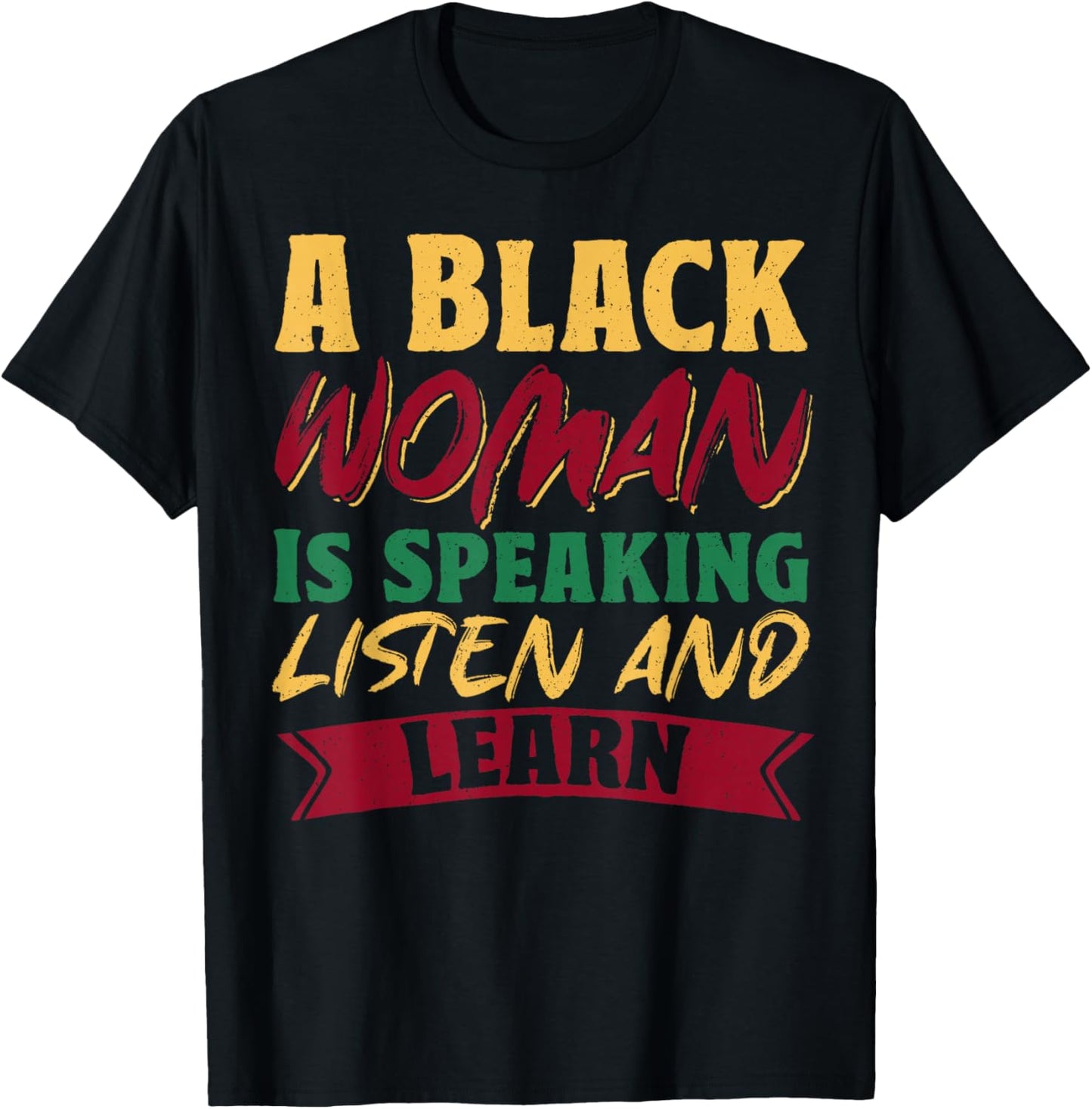 A Black Woman Is Speaking Listen And Learn T-Shirt - T-Shirt | Black
