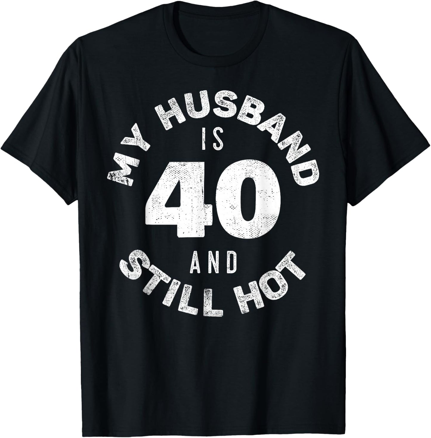 My Husband Is 40 And Still Hot Shirt 40th Birthday Wife T-Shirt - T-Shirt | Black