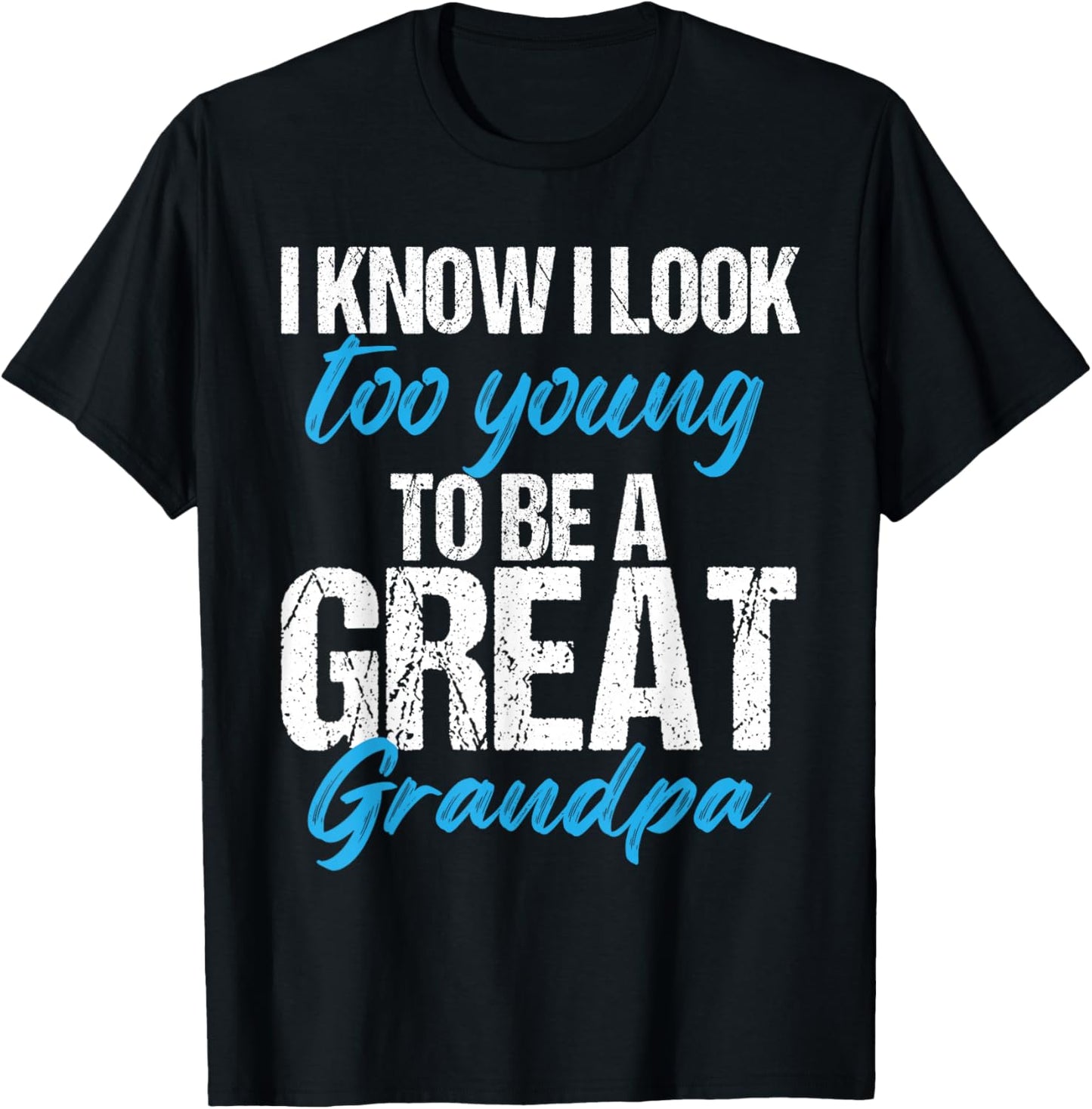 I know i look too young to be a Great Grandpa funny father T-Shirt - T-Shirt | Black