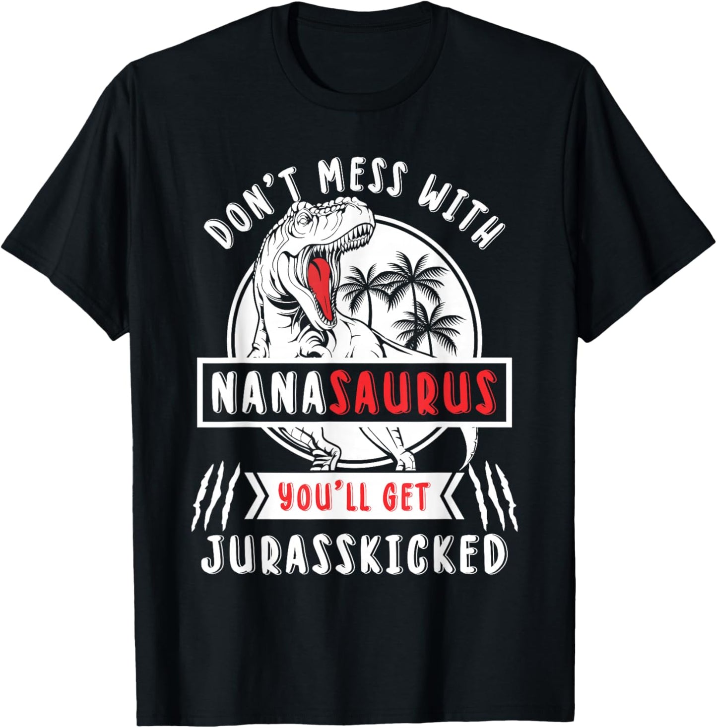 Dont Mess With Nanasaurus Youll Get Jurasskicked Nana Women T-Shirt - T-Shirt | Black