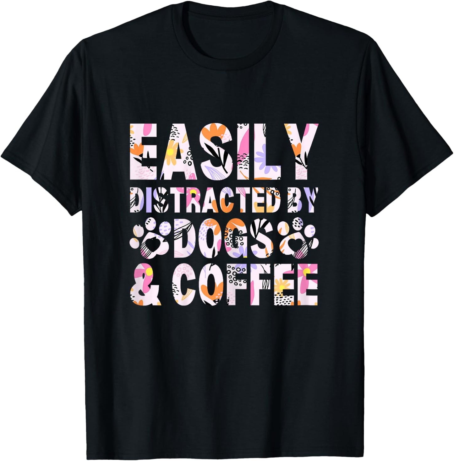 Easily Distracted By Dogs and Coffee Funny dog lover Flowers T-Shirt - T-Shirt | Black