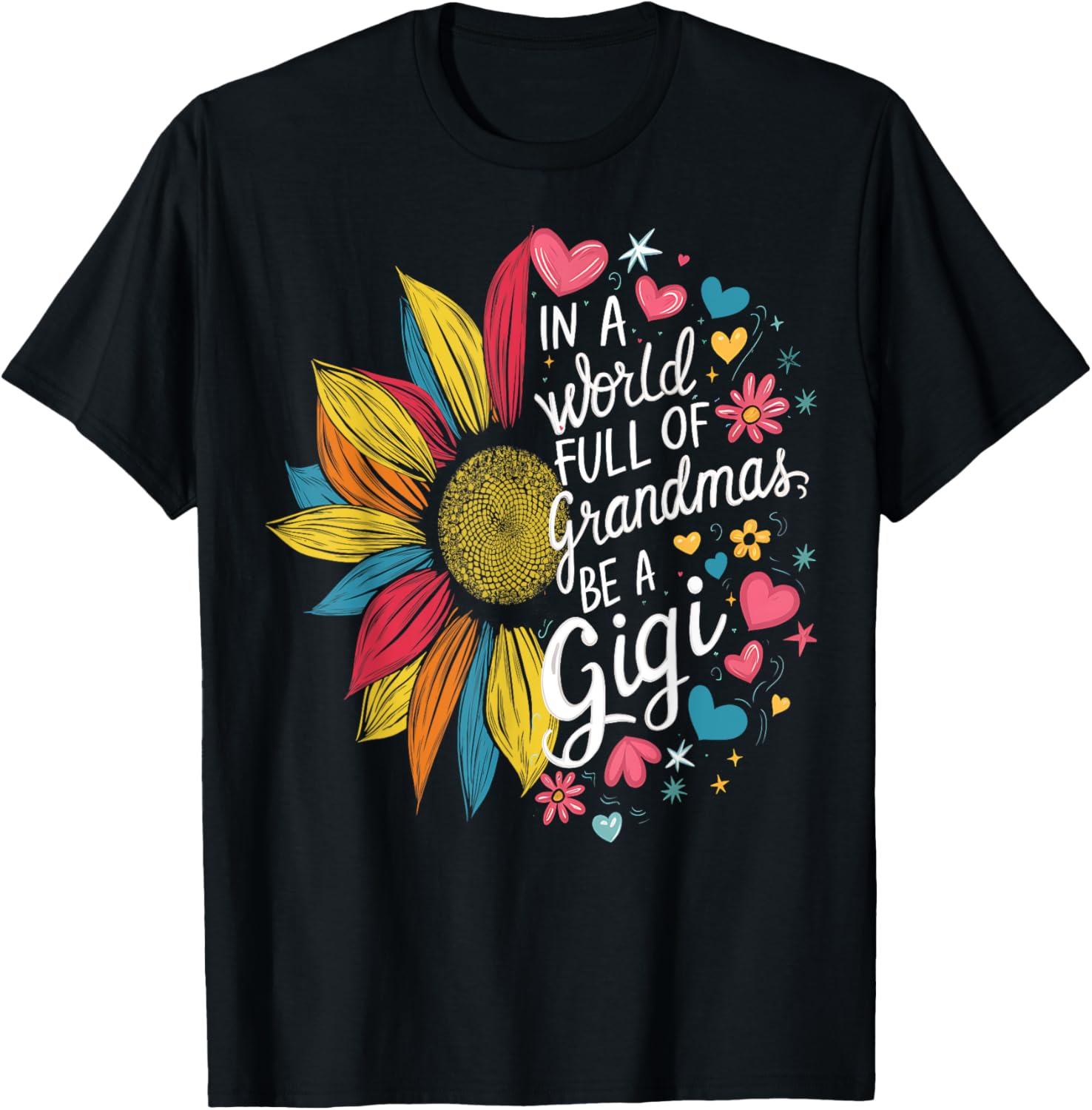 Colorful Sunflower In A World Full Of Grandmas Be A Gigi T-Shirt - T-Shirt | Black