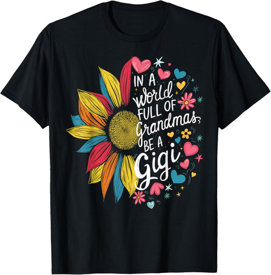 Colorful Sunflower In A World Full Of Grandmas Be A Gigi T-Shirt - T-Shirt | Black