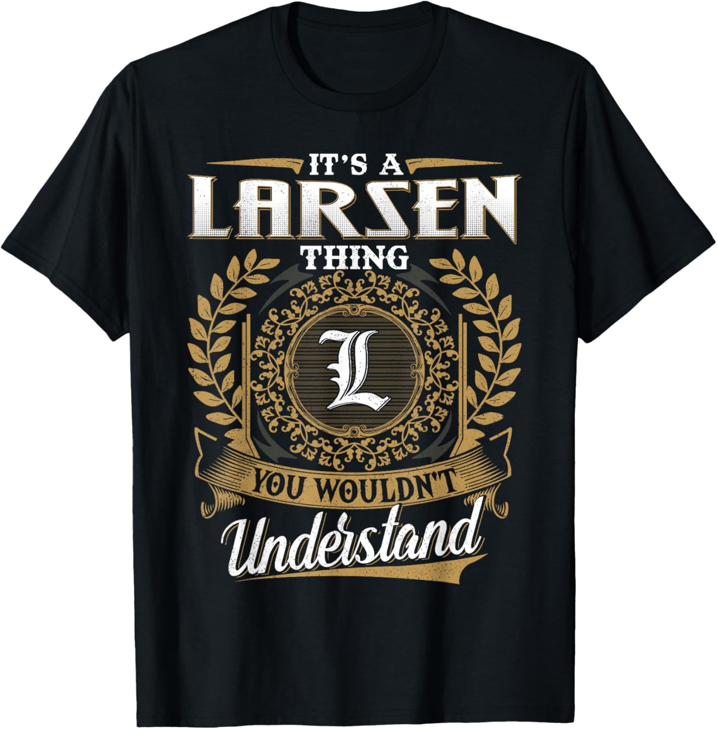 It's A LARSEN Thing You Wouldn't Understand Name Classic T-Shirt - T-Shirt | Black